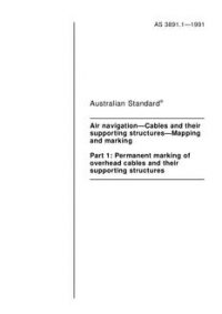 AS 3891.1: 01/01/1991 Air navigation – Cables and their supporting structures – Mapping and marking, Part 1: Permanent marking of overhead cables and their supporting structures