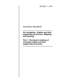 AS 3891.1: 01/01/1991 Air navigation – Cables and their supporting structures – Mapping and marking, Part 1: Permanent marking of overhead cables and their supporting structures