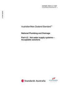 AS/NZS 3500.4.2: 10/05/1997 National Plumbing and Drainage, Part 4.2: Hot water supply systems – Acceptable solutions