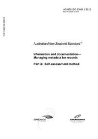 AS/NZS ISO 23081.3: 04/30/2012 Information and documentation – Managing metadata for records, Part 3: Self-assessment method