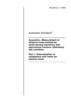 AS 2012.1: 12/31/1989 Acoustics – Measurement of airborne noise emitted by earth-moving machinery and agricultural tractors – Stationary test condition, Part 1: Determination of compliance with limits for exterior noise
