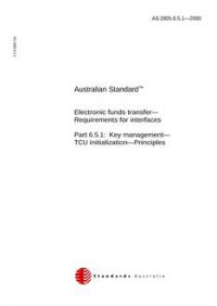 AS 2805.6.5.1: 04/13/2000 Electronic funds transfer – Requirements for interfaces, Part 6.5.1: Key management – TCU initialization – Principles
