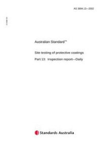 AS 3894.13: 07/06/2002 Site testing of protective coatings, Part 13: Inspection report – Daily