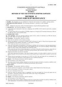 AS 2983.4: 01/01/1988 Methods of test for synthetic sporting surfaces – Test for slip resistance AS 2983.4: 01/01/1988 Methods of test for synthetic sporting surfaces – Test for slip resistance