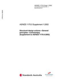 AS/NZS 1170.0 SUPP 1: 06/04/2002 Structural design actions, Part 0: General principles – Commentary (Supplement to AS/NZS 1170.0:2002)