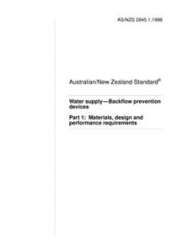 AS/NZS 2845.1: 03/05/1998 Water supply – Backflow prevention devices, Part 1: Materials, design and performance requirements
