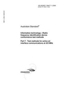 AS ISO IEC 18047.7: 12/27/2006 Information technology – Radio frequency identification device conformance test methods, Part 7: Test methods for active air interface communications at 433 MHz
