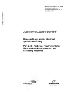 AS/NZS 60335.2.10: 06/23/2006 Household and similar electrical appliances – Safety, Part 2.10: Particular requirements for floor treatment machines and wet scrubbing machines (IEC 60335-2-10 Ed 5, IDT) AS/NZS 60335.2.10: 06/23/2006 Household and similar electrical appliances – Safety, Part 2.10: Particular requirements for floor treatment machines and wet scrubbing machines (IEC 60335-2-10 Ed 5, IDT)