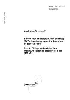 AS ISO 6993.3: 07/12/2007 Buried, high-impact poly(vinyl chloride) (PVC-HI) piping systems for the supply of gaseous fuels, Part 3: Fittings and saddles for a maximum operating pressure of 1 bar (100 kPa)