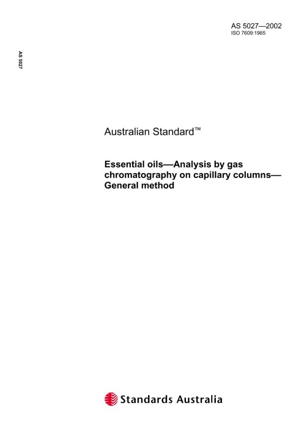 AS 5027: 06/27/2002 Essential oils – Analysis by gas chromatography on capillary columns – General method AS 5027: 06/27/2002 Essential oils – Analysis by gas chromatography on capillary columns – General method