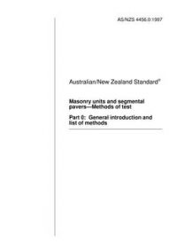 AS/NZS 4456.0: 04/05/1997 Masonry units and segmental pavers – Methods of test, Part 0: General introduction and list of methods