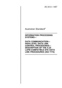 AS 3512: 01/01/1987 Information processing systems – Data communication – High-level data link control procedures – Description of the X.25 LAPB-compatible DTE data link procedures AS 3512: 01/01/1987 Information processing systems – Data communication – High-level data link control procedures – Description of the X.25 LAPB-compatible DTE data link procedures