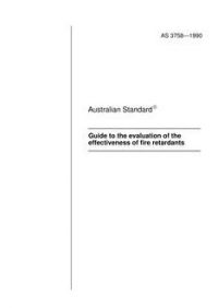 AS 3758: 06/10/1990 Guide to the evaluation of the effectiveness of fire retardants