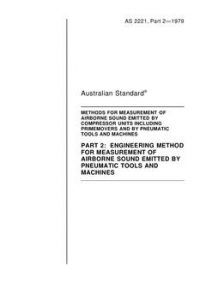 AS 2221.2: 12/31/1978 Methods for measurements of airborne sound emitted by compressor units including primemovers and by pneumatic tools and machines, Part 2: Engineering method for measurement of airborne sound emitted by pneumatic tools and machines