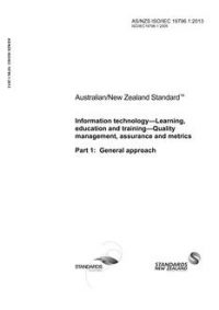 AS/NZS ISO/IEC 19796.1: 05/13/2013 Information technology – Learning, education and training – Quality management, assurance and metrics, Part 1: General approach