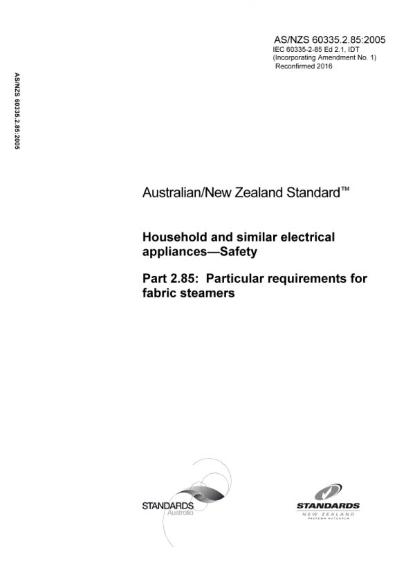 AS/NZS 60335.2.85: 01/01/2005 Household and similar electrical appliances – Safety, Part 2.85: Particular requirements for fabric steamers (IEC 60335-2-85 Ed 2.0, IDT)