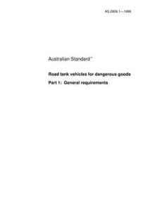 AS 2809.1: 01/01/1999 Road tank vehicles for dangerous goods – General requirements AS 2809.1: 01/01/1999 Road tank vehicles for dangerous goods – General requirements