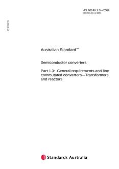 AS 60146.1.3: 07/04/2002 Semiconductor converters, Part 1.3: General requirements and line commutated converters – Transformers and reactors AS 60146.1.3: 07/04/2002 Semiconductor converters, Part 1.3: General requirements and line commutated converters – Transformers and reactors