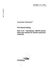 AS 60695.11.21: 06/28/2006 Fire hazard testing, Part 11.21: Test flames – 500 W vertical flame test method for tubular polymeric materials AS 60695.11.21: 06/28/2006 Fire hazard testing, Part 11.21: Test flames – 500 W vertical flame test method for tubular polymeric materials