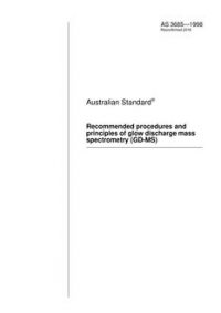 AS 3685: 01/05/1998 Recommended procedures and principles of glow discharge mass spectrometry (GD-MS)