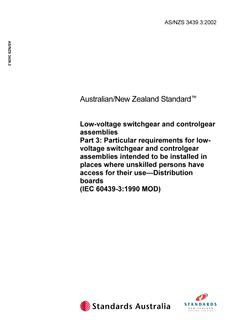 AS/NZS 3439.3: 12/11/2002 Low-voltage switchgear and controlgear assemblies, Part 3: Particular requirements for low voltage switchgear and controlgear assemblies intended to be installed in places where unskilled persons have access for their use – Distribution boards (IEC 60439-3:1990 MOD)