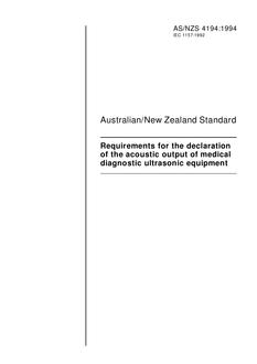 AS/NZS 4194: 07/11/1994 Requirements for the declaration of the acoustic output of medical diagnostic ultrasonic equipment AS/NZS 4194: 07/11/1994 Requirements for the declaration of the acoustic output of medical diagnostic ultrasonic equipment
