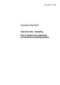 AS 4264.5: 01/01/1999 Coal and coke – Sampling – Guide to the inspection of mechanical sampling systems
