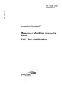 AS 4180.2: 11/14/2008 Measurement of drift loss from cooling towers, Part 2: Lost chloride method AS 4180.2: 11/14/2008 Measurement of drift loss from cooling towers, Part 2: Lost chloride method
