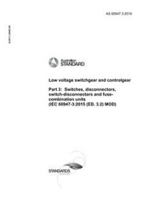 AS 60947.3: 06/29/2018 Low-voltage switchgear and controlgear, Part 3: Switches, disconnectors, switch-disconnectors and fuse-combination units (IEC 60947-3:2015 (ED. 3.2) MOD)