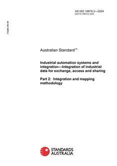 AS ISO 18876.2: 06/03/2004 Industrial automation systems and integration – Integration of industrial data for exchange, access and sharing, Part 2: Integration and mapping methodology