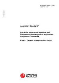 AS ISO 15745.1: 06/03/2004 Industrial automation systems and integration – Open systems application integration framework – Generic reference description