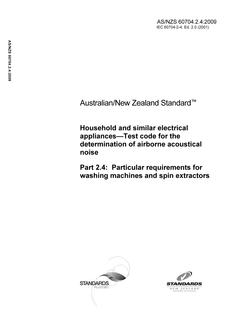 AS/NZS 60704.2.4: 04/22/2009 Household and similar electrical appliances – Test code for the determination of airborne acoustical noise, Part 2.4: Particular requirements for washing machines and spin extractors