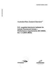 AS/NZS 60925: 12/29/2005 D.C. supplied electronic ballasts for tubular fluorescent lamps – Performance requirements (IEC 60925, Ed. 1.2 (2001) MOD)