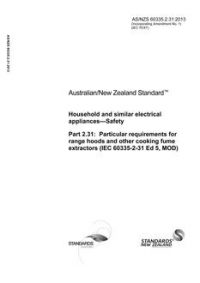AS/NZS 60335.2.31: 01/01/2013 Household and similar electrical appliances – Safety, Part 2,31: Particular requirements for range hoods and other cooking fume extractors (IEC 60335-2-31 Ed 5.2, MOD)