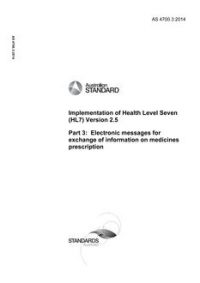 AS 4700.3: 08/18/2014 Implementation of Health Level Seven (HL7) Version 2.5, Part 3: Electronic messages for exchange of information on medicines prescription AS 4700.3: 08/18/2014 Implementation of Health Level Seven (HL7) Version 2.5, Part 3: Electronic messages for exchange of information on medicines prescription