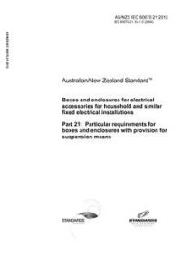 AS/NZS IEC 60670.21: 01/01/2012 Boxes and enclosures for electrical accessories for household and similar fixed electrical installations, Part 21: Particular requirements for boxes and enclosures with provision for suspension means
