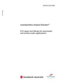 AS/NZS 1254: 07/10/2002 PVC pipes and fittings for storm and surface water applications AS/NZS 1254: 07/10/2002 PVC pipes and fittings for storm and surface water applications