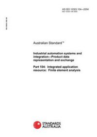 AS ISO 10303.104: 06/02/2004 Industrial automation systems and integration – Product data representation and exchange, Part 104: Integrated application resource: Finite element analysis AS ISO 10303.104: 06/02/2004 Industrial automation systems and integration – Product data representation and exchange, Part 104: Integrated application resource: Finite element analysis