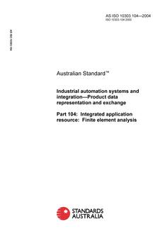 AS ISO 10303.104: 06/02/2004 Industrial automation systems and integration – Product data representation and exchange, Part 104: Integrated application resource: Finite element analysis