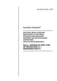 AS 1076.6: 01/01/1977 Code of practice for selection, installation and maintenance of electrical apparatus and associated equipment for use in explosive atmospheres (other than mining applications) – Apparatus with type of protection ‘e’ – Increased safety