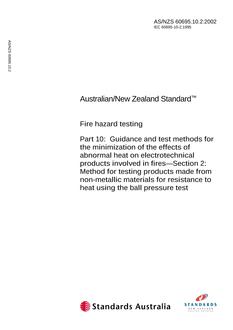 AS/NZS 60695.10.2: 01/01/2002 Fire hazard testing – Guidance and test methods for the minimization of the effects of abnormal heat on electrotechnical products involved in fires – Method for testing products made from non-metallic materials for resistance to heat using the ball…