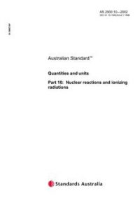 AS 2900.10: 01/01/2002 Quantities and units – Nuclear reactions and ionizing radiations