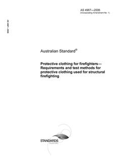 AS 4967: 01/01/2006 Protective clothing for firefighters – Requirements and test methods for protective clothing used for structural firefighting AS 4967: 01/01/2006 Protective clothing for firefighters – Requirements and test methods for protective clothing used for structural firefighting