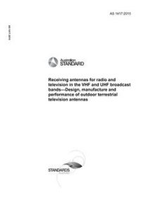 AS 1417: 11/13/2015 Receiving antennas for radio and television in the VHF and UHF broadcast bands – Design, manufacture and performance of outdoor terrestrial television antennas