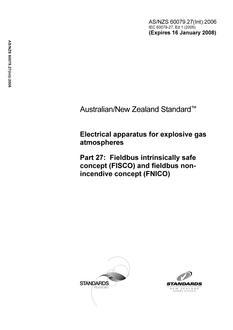 AS/NZS 60079.27(INT): 01/01/2006 Electrical apparatus for explosive gas atmospheres, Part 27: Fieldbus intrinsically safe concept (FISCO) and fieldbus non-incendive concept (FNICO) AS/NZS 60079.27(INT): 01/01/2006 Electrical apparatus for explosive gas atmospheres, Part 27: Fieldbus intrinsically safe concept (FISCO) and fieldbus non-incendive concept (FNICO)