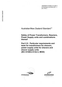 AS/NZS 61558.2.5: 11/11/2011 Safety of Power Transformers, Reactors, Power Supply units and combinations thereof, Part 2.5: Particular requirements and tests for transformers for shavers, power supply units for shavers and shaver supply units (IEC 61558-2-5 Ed 2, MOD)