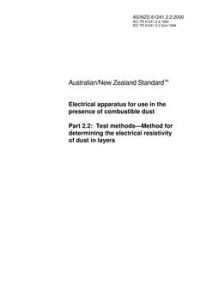 AS/NZS 61241.2.2: 02/03/2000 Electrical apparatus for use in the presence of combustible dust, Part 2.2: Test methods – Method for determining the electrical resistivity of dust in layers