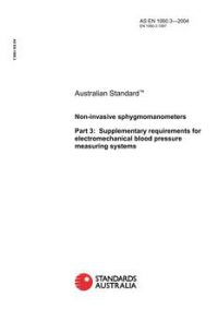 AS EN 1060.3: 01/01/2004 Non-invasive sphygmomanometers, Part 3: Supplementary requirements for electromechanical blood pressure measuring systems
