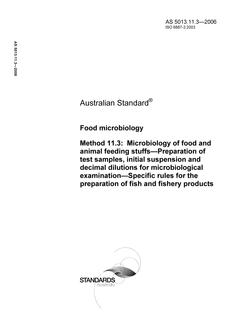 AS 5013.11.3: 01/01/2006 Food microbiology, Method 11.3: Microbiology of food and animal feeding stuffs – Preparation of test samples, initial suspension and decimal dilutions for microbiological examination – Specific rules for the preparation of fish and fishery products