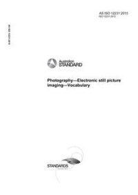 AS ISO 12231: 05/12/2015 Photography – Electronic still picture imaging – Vocabulary